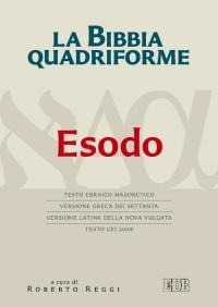 La Bibbia quadriforme. Esodo. Testo ebraico masoretico, versione greca dei Settanta, versione latina della Nova Vulgata, testo CEI 2008 - 