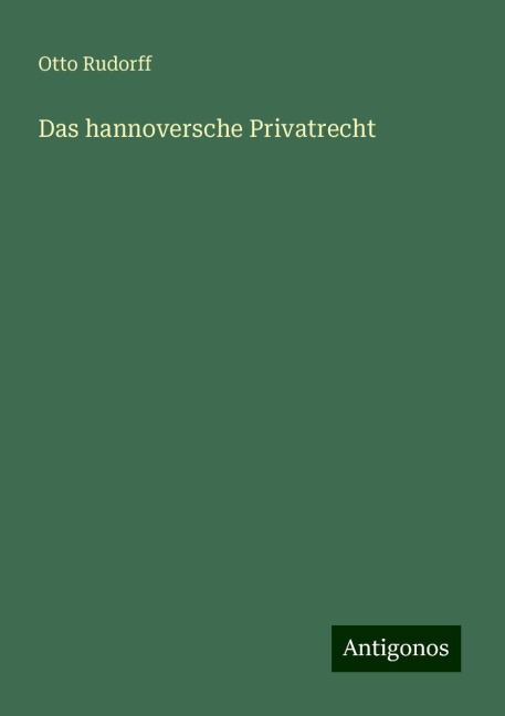 Das hannoversche Privatrecht - Otto Rudorff