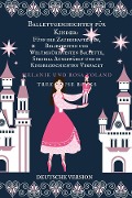 Cover-Bild zum Titel 'Ballettgeschichten für Kinder: Fünf der Zauberhaftesten, Beliebtesten und Weltberühmtesten Ballette, Speziell Ausgewählt und in Kindergeschichten Verpackt' von 'Melanie Voland, Rosa Voland'