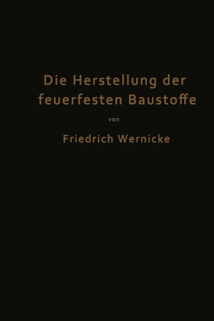 Die Herstellung der feuerfesten Baustoffe - Friedrich Wernicke