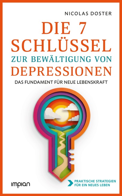 Die 7 Schlüssel zur Bewältigung von Depressionen - Nicolas Doster