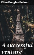 Cover-Bild zum Titel 'A successful venture' von 'Ellen Douglas Deland'