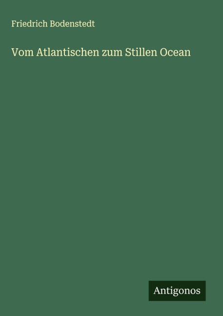 Vom Atlantischen zum Stillen Ocean - Friedrich Bodenstedt
