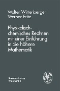 Cover-Bild zum Titel 'Physikalisch-chemisches Rechnen mit einer Einführung in die höhere Mathematik' von 'W. Wittenberger, W. Fritz'