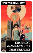 Cover-Bild zum Titel 'Ursprung des deutschen Trauerspiels' von 'Walter Benjamin'