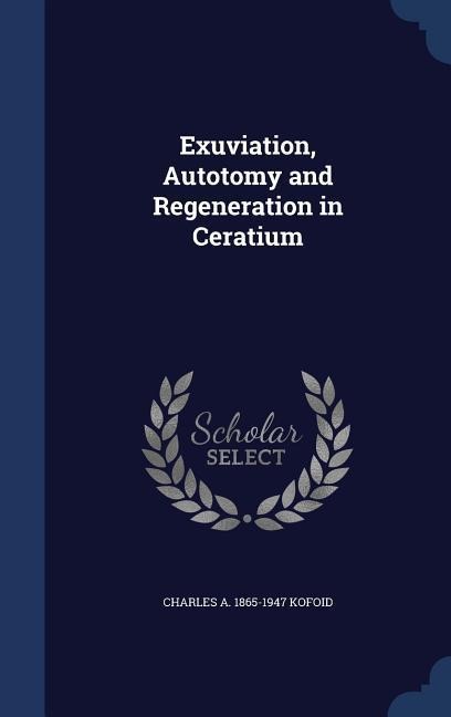 Exuviation, Autotomy and Regeneration in Ceratium - Charles A Kofoid
