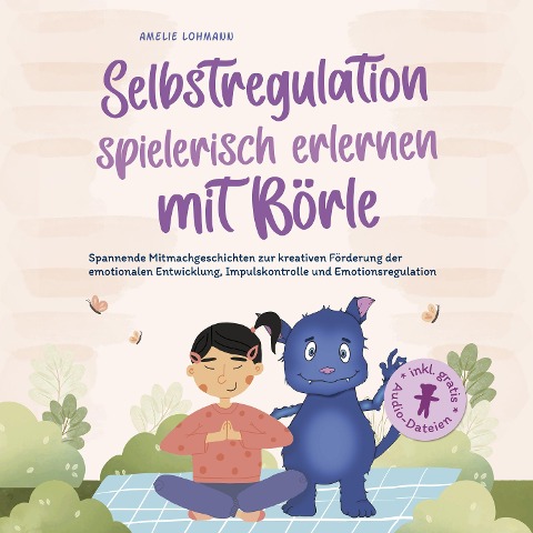 Selbstregulation spielerisch erlernen mit Börle: Spannende Mitmachgeschichten zur kreativen Förderung der emotionalen Entwicklung, Impulskontrolle und Emotionsregulation | inkl. gratis Audio-Dateien - Amelie Lohmann