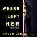 Cover-Bild zum Titel 'Where I Left Her Lib/E' von 'Amber Garza'
