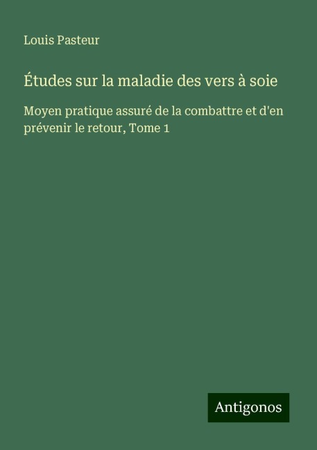 Études sur la maladie des vers à soie - Louis Pasteur