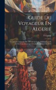 Cover-Bild zum Titel 'Guide Du Voyageur En Algerie' von 'F. Gomot'