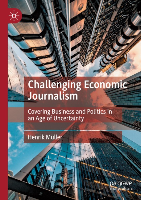 Challenging Economic Journalism - Henrik Müller
