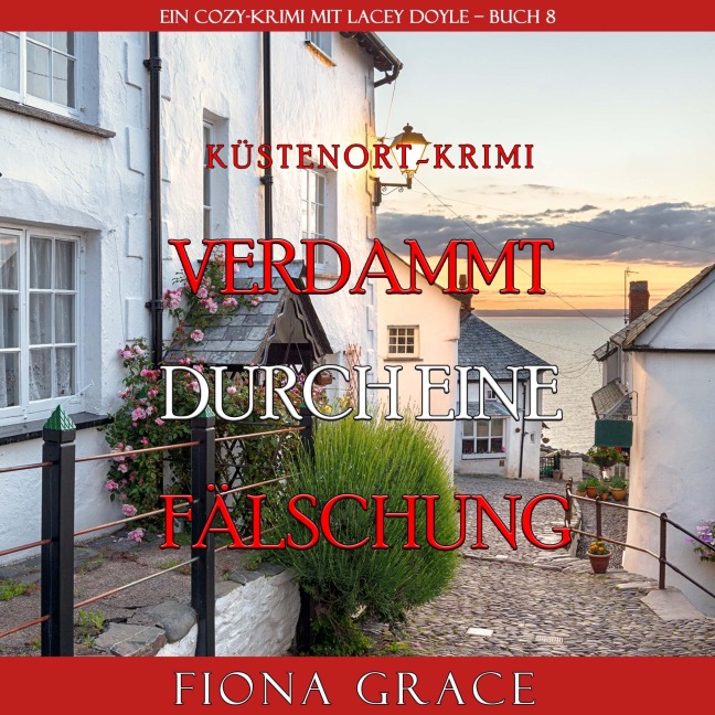 Verdammt durch eine Fälschung (Ein Cozy-Krimi mit Lacey Doyle ¿ Buch 8) - Fiona Grace