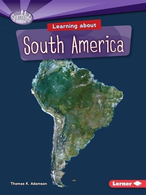 Learning about South America - Thomas K Adamson