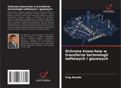 Cover-Bild zum Titel 'Ochrona know-how w transferze technologii naftowych i gazowych' von 'Faig Alizada'