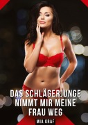 Cover-Bild zum Titel 'Das Schlägerjunge nimmt mir meine Frau weg' von 'Mia Graf'