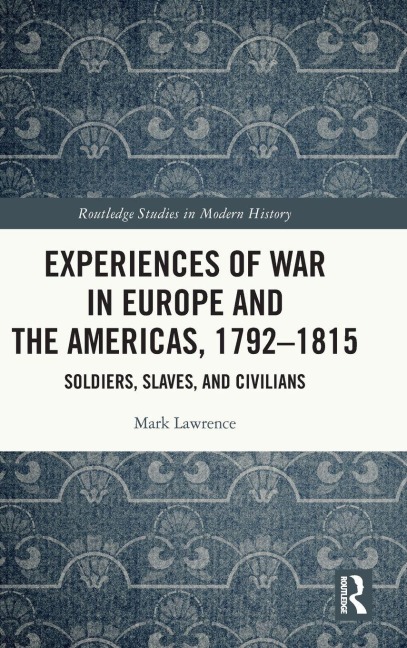 Experiences of War in Europe and the Americas, 1792-1815 - Mark Lawrence