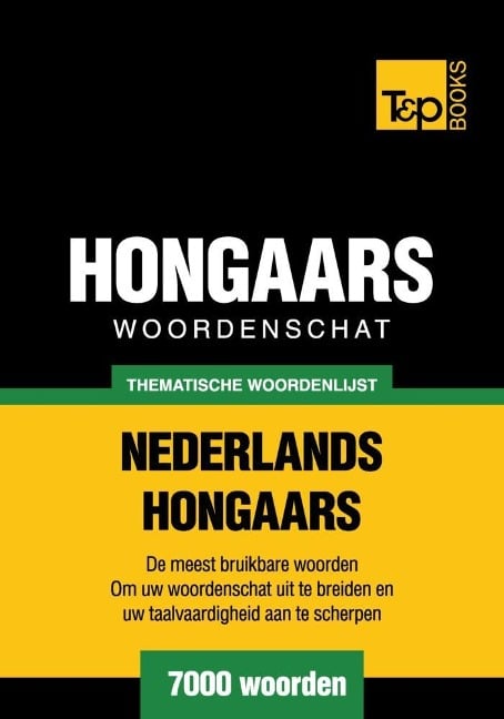 Thematische woordenschat Nederlands-Hongaars - 7000 woorden - Andrey Taranov