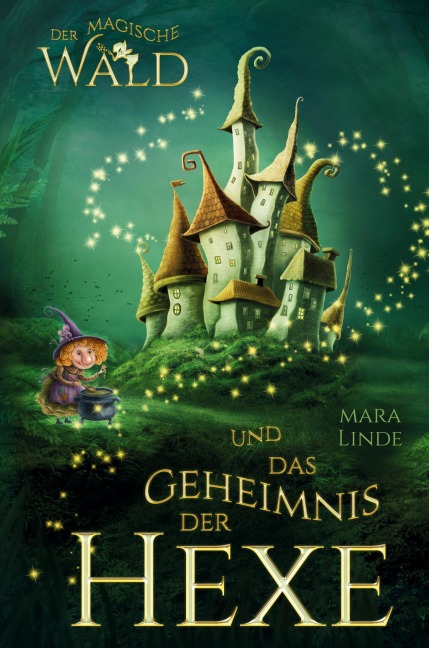 Der magische Wald und das Geheimnis der Hexe - Ein spannendes Kinderbuch ab 6 Jahren - Mara Linde