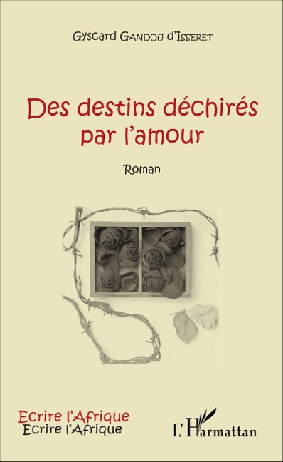 Des destins déchirés par l'amour - Crépin Gyscard Gandou D'Isseret
