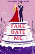 Cover-Bild zum Titel 'Fake Date Me. Neun Hochzeiten zum Verlieben' von 'Michaela Tiedemann'