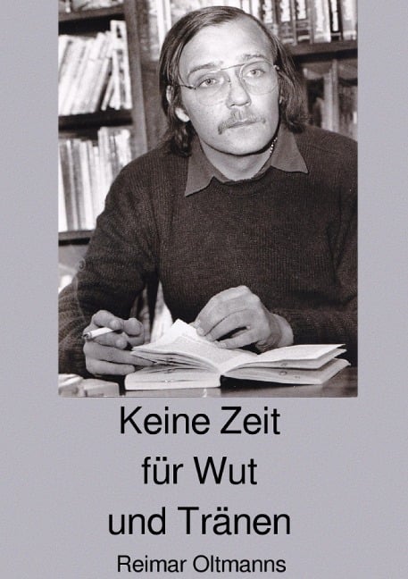 Keine Zeit für Wut und Tränen - Reimar Oltmanns