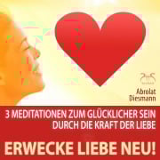 Cover-Bild zum Titel 'Erwecke Liebe Neu! 3 Meditationen zum Glücklicher Sein durch die Kraft der Liebe' von 'Torsten Abrolat, Franziska Diesmann'