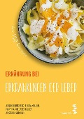 Ernährung bei Erkrankungen der Leber - Agnes Budnowski, Flora Koller, Martina Kreuter-Müller, Angelika Widhalm