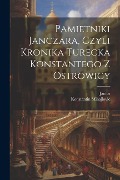 Pamietniki janczara, czyli Kronika turecka Konstantego z Ostrowicy - Konstantin Mihajlovic, Jan Os