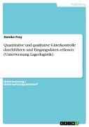 Cover-Bild zum Titel 'Quantitative und qualitative Güterkontrolle durchführen und Eingangsdaten erfassen (Unterweisung Lagerlogistik)' von 'Annika Frey'