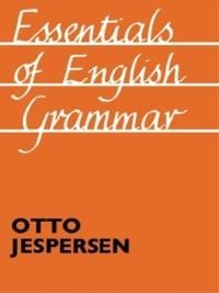 Essentials of English Grammar - Otto Jespersen