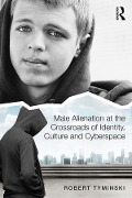 Cover-Bild zum Titel 'Male Alienation at the Crossroads of Identity, Culture and Cyberspace' von 'Robert Tyminski'