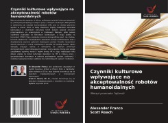 Cover-Bild zum Titel 'Czynniki kulturowe wp¿ywaj¿ce na akceptowalno¿¿ robotów humanoidalnych' von 'Alexander Franco, Scott Roach'