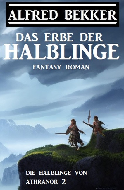 Das Erbe der Halblinge (Die Halblinge von Athranor 2) - Alfred Bekker