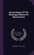 Cover-Bild zum Titel 'Annual Report Of The Municipal Officers Of Mount Desert' von ''