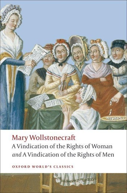 A Vindication of the Rights of Men; A Vindication of the Rights of Woman; An Historical and Moral View of the French Revolution - Mary Wollstonecraft