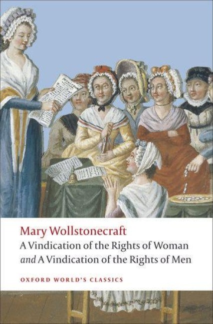 A Vindication of the Rights of Men/A Vindication of the Rights of Woman/An Historical and Moral View of the French Revolution - Mary Wollstonecraft