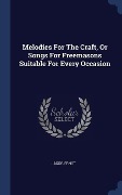 Cover-Bild zum Titel 'Melodies For The Craft, Or Songs For Freemasons Suitable For Every Occasion' von 'Jacob Ernst'