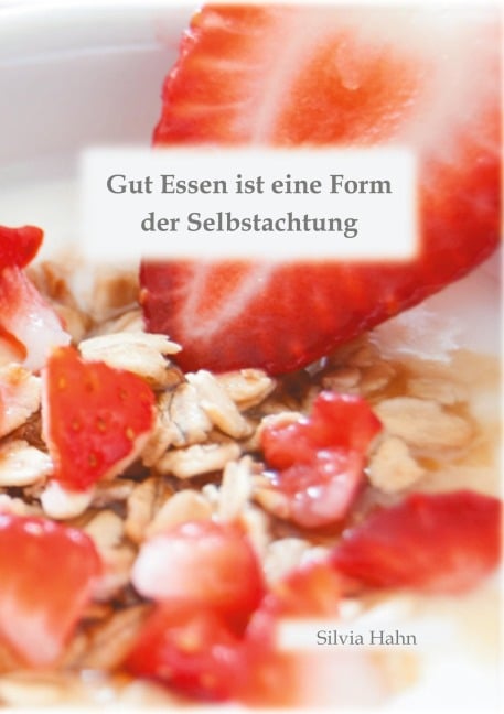 Gut Essen ist eine Form der Selbstachtung - Silvia Hahn