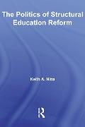 Cover-Bild zum Titel 'The Politics of Structural Education Reform' von 'Keith A. Nitta'