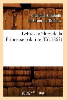 Lettres Inédites de la Princesse Palatine (Éd.1863) - Charlot de Bavière (Duchesse d'Orléans)