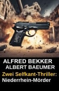 Cover-Bild zum Titel 'Zwei Selfkant-Thriller: Niederrhein-Mörder' von 'Albert Baeumer, Alfred Bekker'
