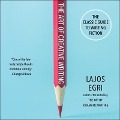The Art of Creative Writing Lib/E: The Classic Guide to Writing Fiction - Lajos Egri
