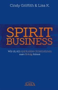Cover-Bild zum Titel 'Spirit Business - Der Weg zum Spirituellen Unternehmen [mit Social-Media-Tipps!]' von 'Cindy Griffith, Lisa K.'