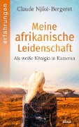 Cover-Bild zum Titel 'Meine afrikanische Leidenschaft' von 'Claude Njiké-Bergeret'