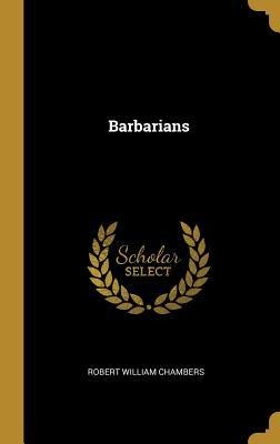 Barbarians - Robert William Chambers