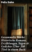 Cover-Bild zum Titel 'Gesammelte Werke: Historische Romane, Erzählungen, Sagen & Gedichte (Über 200 Titel in einem Buch)' von 'Felix Dahn'