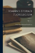 Ioannis Stobaei Florilegium: D Optimorum Librorum Fidem Editum; Volume 1 - Stobaeus