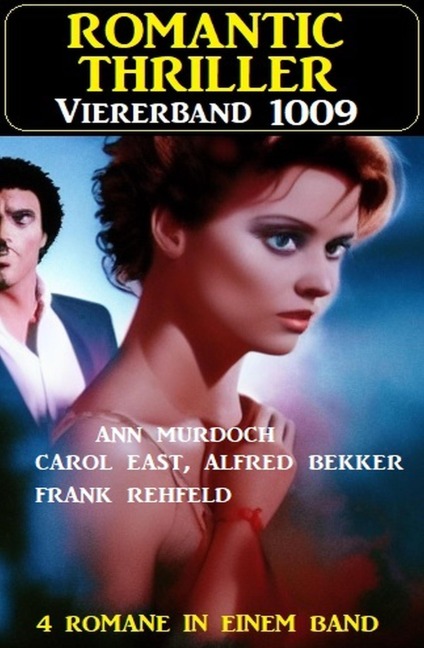 Romantic Thriller Viererband 1009 - Alfred Bekker, Ann Murdoch, Frank Rehfeld, Carol East