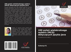 Cover-Bild zum Titel '200 pyta¿ wielokrotnego wyboru (MCQ) dotycz¿cych j¿zyka Java' von 'Sukanya N.'