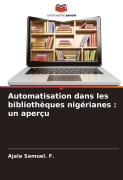 Cover-Bild zum Titel 'Automatisation dans les bibliothèques nigérianes : un aperçu' von 'Ajala Samuel. F.'